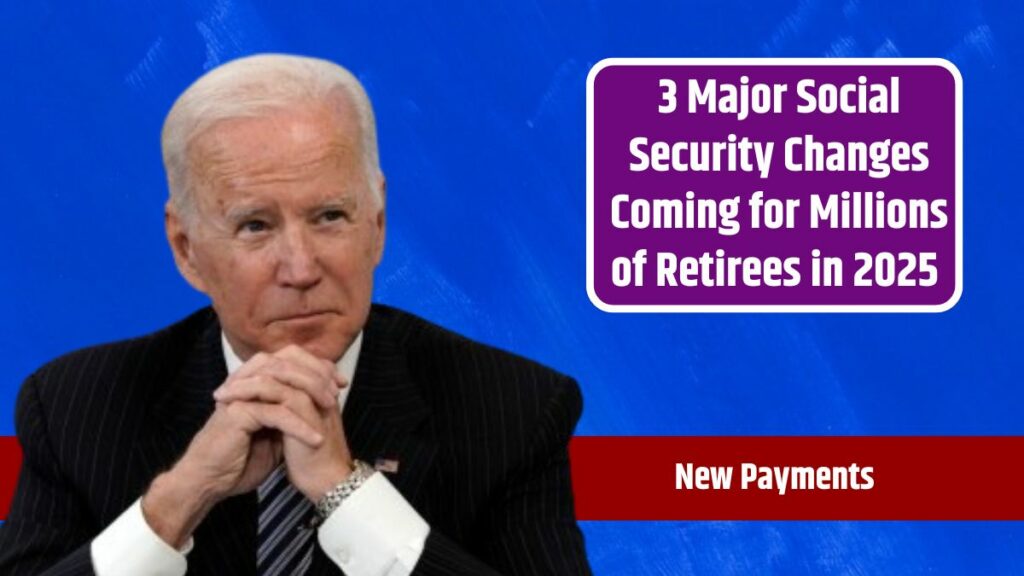 3 Major Social Security Changes Coming for Millions of Retirees in 2025 – New Payments