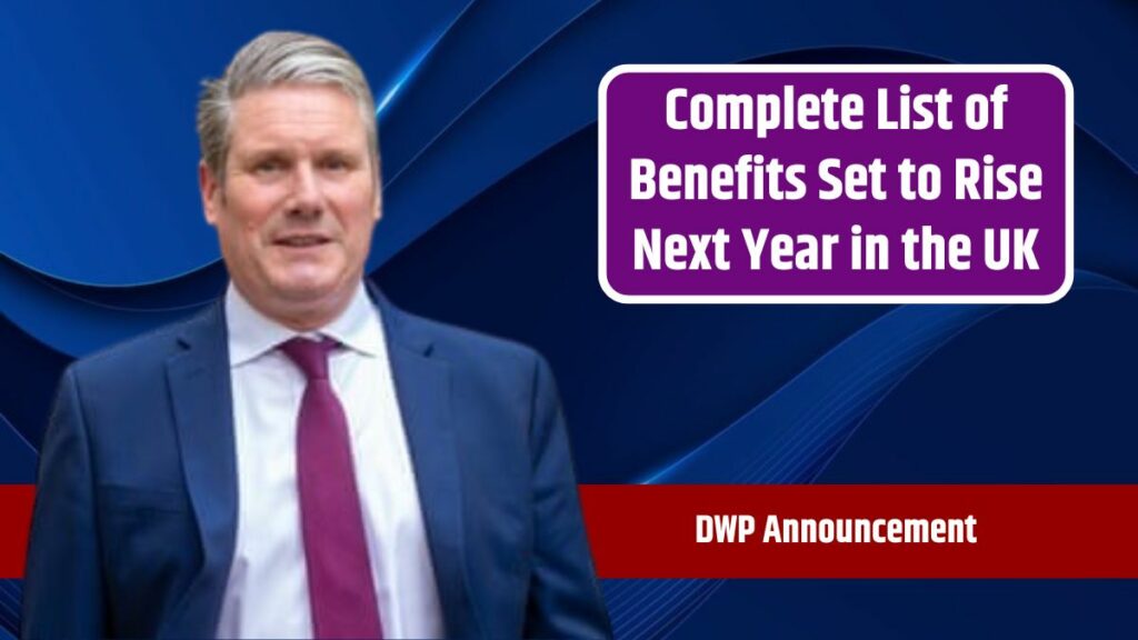 DWP Announced 6.7% Rise in Benefits – Complete List of Benefits Set to Rise Next Year in the UK