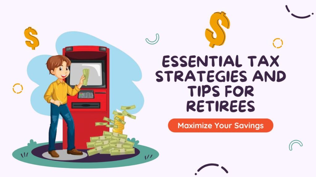 Maximize Your Savings - Essential Tax Strategies and Tips for Retirees